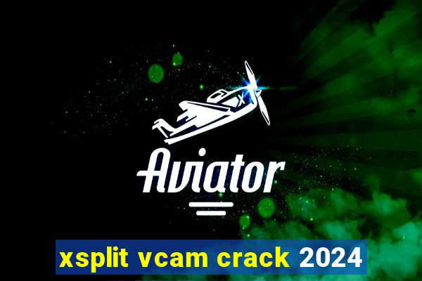 xsplit vcam crack 2024